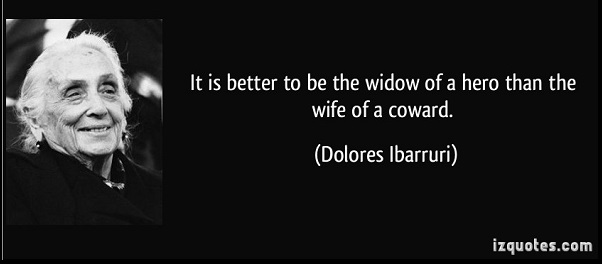 quote-it-is-better-to-be-the-widow-of-a-hero-dolores-ibarruri