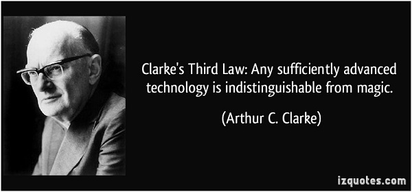 quote-clarke-s-third-law-any-sufficiently-advanced-technology-is-indistinguishable-from-magic-arthur-c-clarke-219641